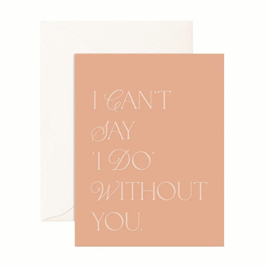 Card // I Cant Say I do Without You