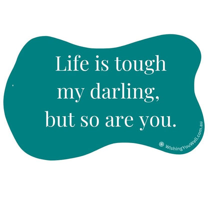 Life is tough my darling, but  so are you | Wishing You Well